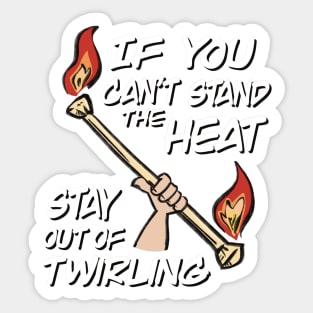 If You Can't Stand The Heat Stay Out Of Twirling Sticker